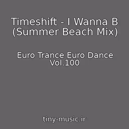 کاور آهنگ Timeshift - I Wanna B (Summer Beach Mix) از Euro Trance Euro Dance Vol.100
