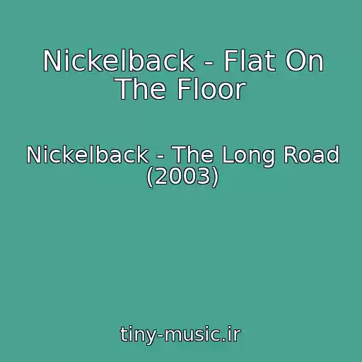 کاور آهنگ Nickelback - Flat On The Floor از Nickelback - The Long Road (2003)