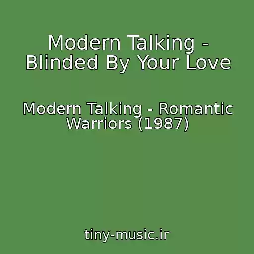 کاور آهنگ Modern Talking - Blinded By Your Love از Modern Talking - Romantic Warriors (1987)