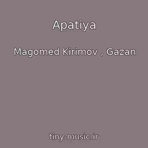 کاور آهنگ Apatiya از Magomed Kirimov , Gazan