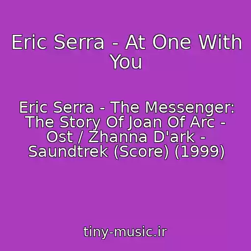 کاور آهنگ Eric Serra - At One With You از Eric Serra - The Messenger: The Story Of Joan Of Arc - Ost / Zhanna D'ark - Saundtrek (Score) (1999)