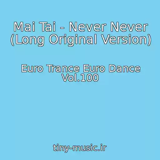 کاور آهنگ Mai Tai - Never Never (Long Original Version) از Euro Trance Euro Dance Vol.100