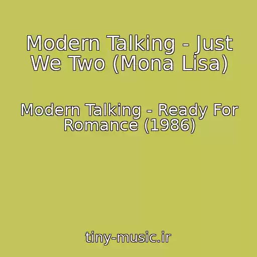 کاور آهنگ Modern Talking - Just We Two (Mona Lisa) از Modern Talking - Ready For Romance (1986)