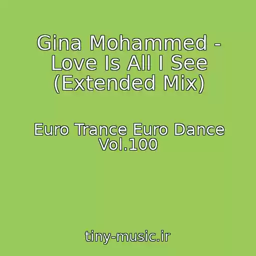 کاور آهنگ Gina Mohammed - Love Is All I See (Extended Mix) از Euro Trance Euro Dance Vol.100
