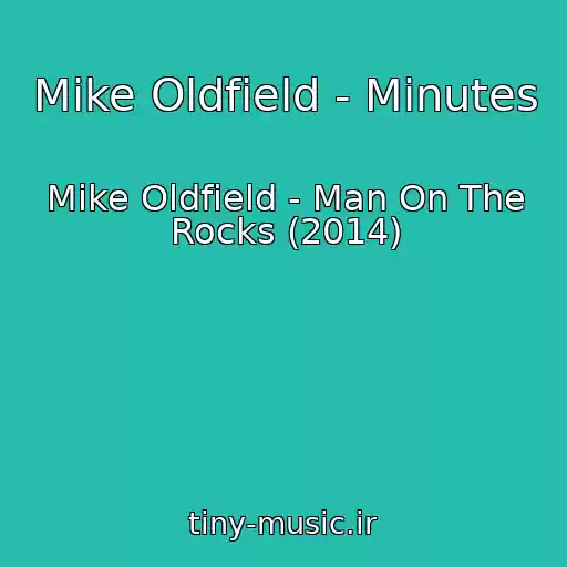 کاور آهنگ Mike Oldfield - Minutes از Mike Oldfield - Man On The Rocks (2014)