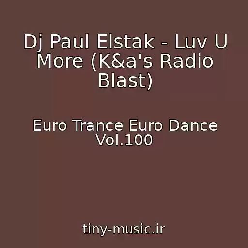 کاور آهنگ Dj Paul Elstak - Luv U More (K&a's Radio Blast) از Euro Trance Euro Dance Vol.100