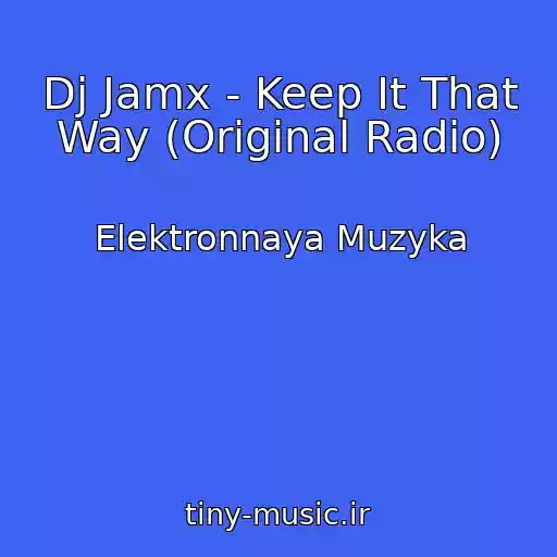کاور آهنگ Dj Jamx - Keep It That Way (Original Radio) از Elektronnaya Muzyka