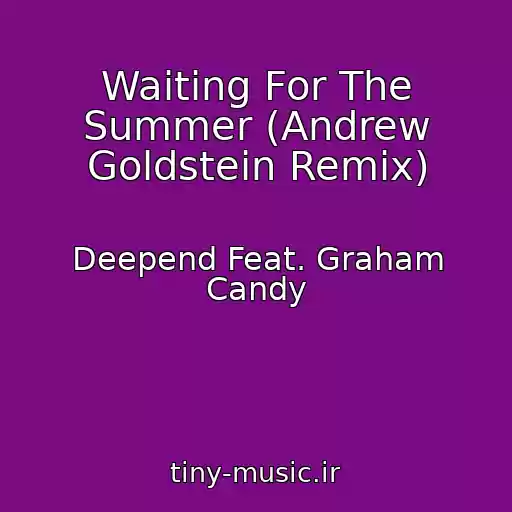کاور آهنگ Waiting For The Summer (Andrew Goldstein Remix) از Deepend Feat. Graham Candy