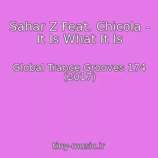کاور آهنگ Sahar Z Feat. Chicola - It Is What It Is از Global Trance Grooves 174 (2017)