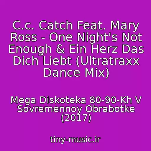 کاور آهنگ C.c. Catch Feat. Mary Ross - One Night's Not Enough & Ein Herz Das Dich Liebt (Ultratraxx Dance Mix) از Mega Diskoteka 80-90-Kh V Sovremennoy Obrabotke (2017)