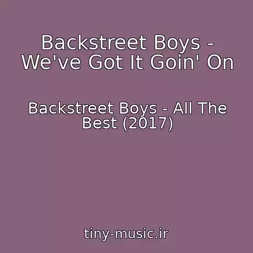 کاور آهنگ Backstreet Boys - We've Got It Goin' On از Backstreet Boys - All The Best (2017)