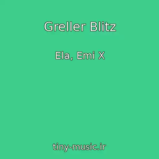 کاور آهنگ Greller Blitz از Ela, Emi X