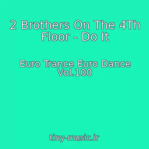 کاور آهنگ 2 Brothers On The 4Th Floor - Do It از Euro Trance Euro Dance Vol.100