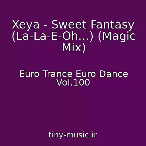کاور آهنگ Xeya - Sweet Fantasy (La-La-E-Oh...) (Magic Mix) از Euro Trance Euro Dance Vol.100