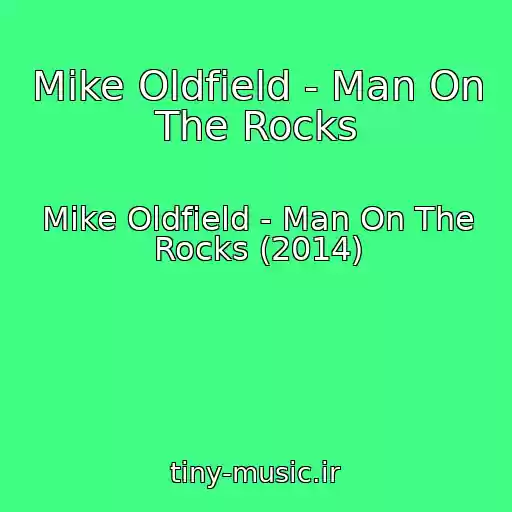 کاور آهنگ Mike Oldfield - Man On The Rocks از Mike Oldfield - Man On The Rocks (2014)