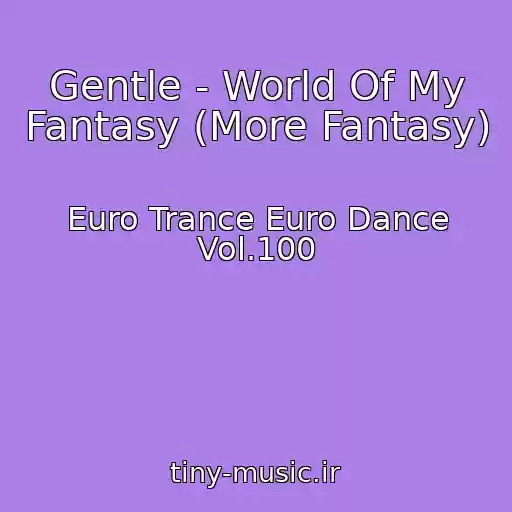 کاور آهنگ Gentle - World Of My Fantasy (More Fantasy) از Euro Trance Euro Dance Vol.100