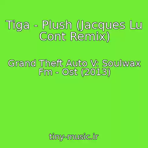 کاور آهنگ Tiga - Plush (Jacques Lu Cont Remix) از Grand Theft Auto V: Soulwax Fm - Ost (2013)