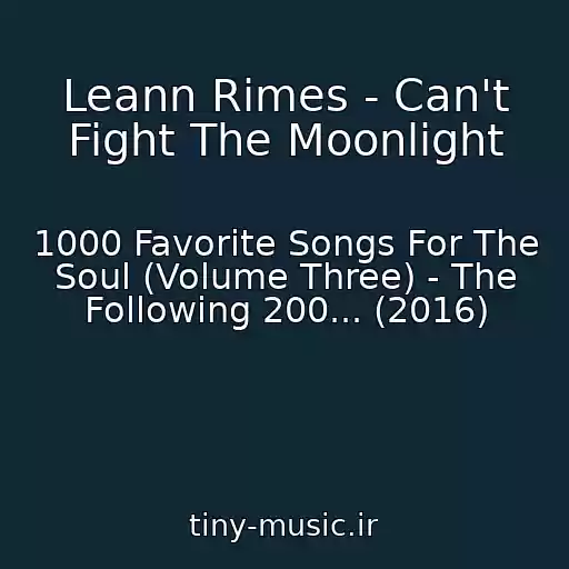 کاور آهنگ Leann Rimes - Can't Fight The Moonlight از 1000 Favorite Songs For The Soul (Volume Three) - The Following 200... (2016)