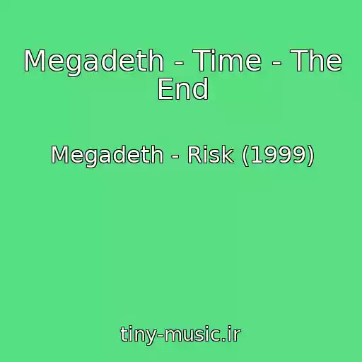 کاور آهنگ Megadeth - Time - The End از Megadeth - Risk (1999)