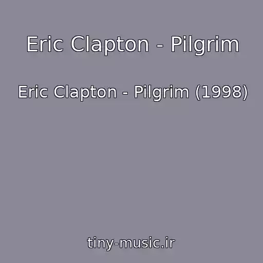 کاور آهنگ Eric Clapton - Pilgrim از Eric Clapton - Pilgrim (1998)