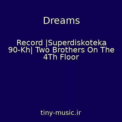 کاور آهنگ Dreams از Record |Superdiskoteka 90-Kh| Two Brothers On The 4Th Floor