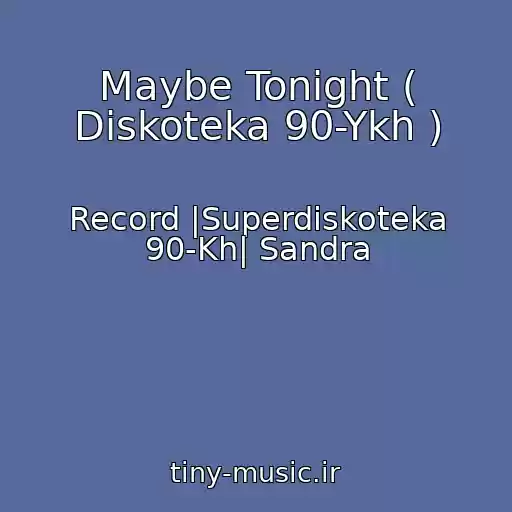 کاور آهنگ Maybe Tonight ( Diskoteka 90-Ykh ) از Record |Superdiskoteka 90-Kh| Sandra