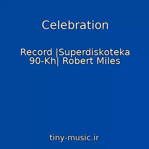 کاور آهنگ Celebration از Record |Superdiskoteka 90-Kh| Robert Miles