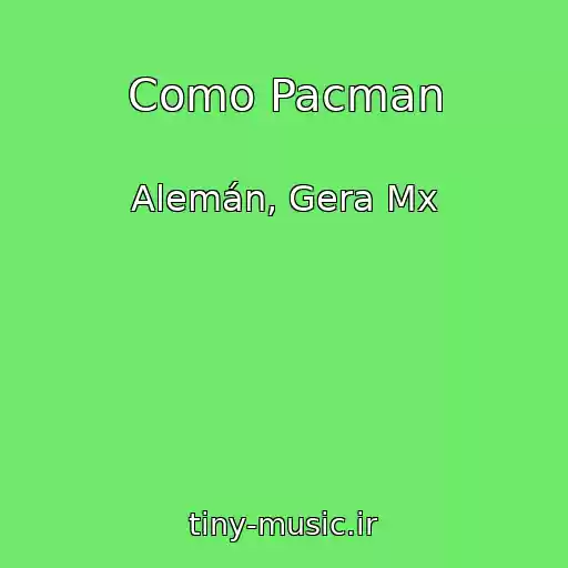 کاور آهنگ Como Pacman از Alemán, Gera Mx
