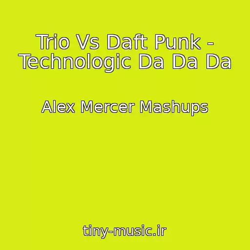 کاور آهنگ Trio Vs Daft Punk - Technologic Da Da Da از Alex Mercer Mashups