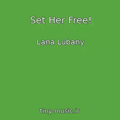کاور آهنگ Set Her Free! از Lana Lubany