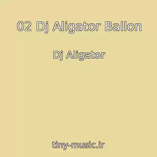 کاور آهنگ 02 Dj Aligator Ballon از Dj Aligator