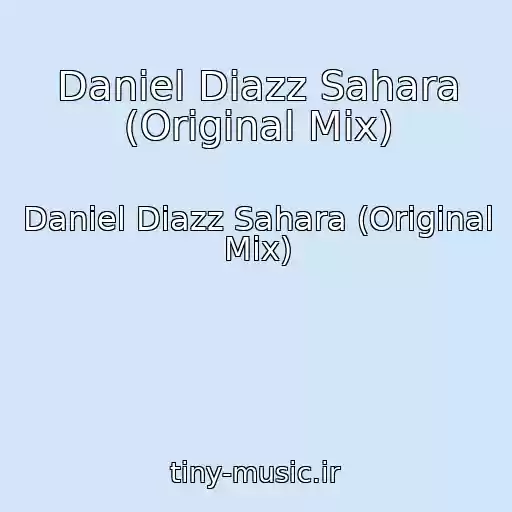 کاور آهنگ Daniel Diazz Sahara (Original Mix) از Daniel Diazz Sahara (Original Mix)