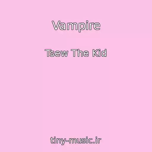 کاور آهنگ Vampire از Tsew The Kid