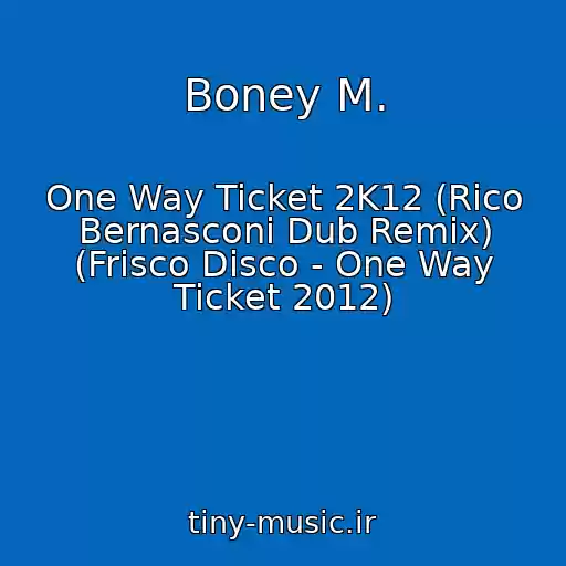 کاور آهنگ Boney M. از One Way Ticket 2K12 (Rico Bernasconi Dub Remix) (Frisco Disco - One Way Ticket 2012)