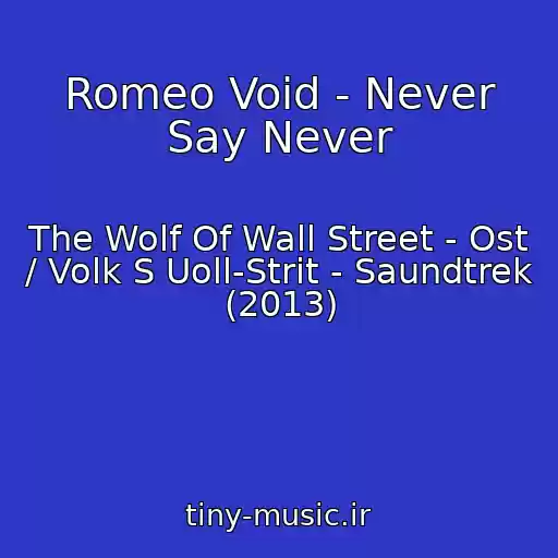 کاور آهنگ Romeo Void - Never Say Never از The Wolf Of Wall Street - Ost / Volk S Uoll-Strit - Saundtrek (2013)