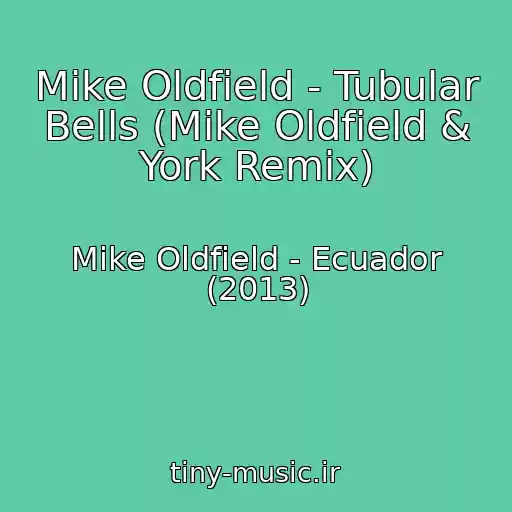 کاور آهنگ Mike Oldfield - Tubular Bells (Mike Oldfield & York Remix) از Mike Oldfield - Ecuador (2013)