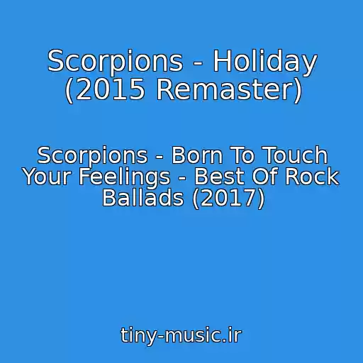 کاور آهنگ Scorpions - Holiday (2015 Remaster) از Scorpions - Born To Touch Your Feelings - Best Of Rock Ballads (2017)
