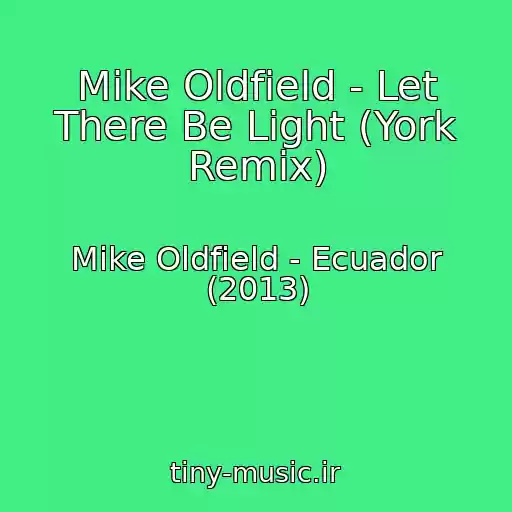 کاور آهنگ Mike Oldfield - Let There Be Light (York Remix) از Mike Oldfield - Ecuador (2013)