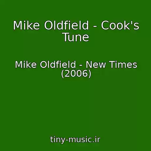 کاور آهنگ Mike Oldfield - Cook's Tune از Mike Oldfield - New Times (2006)