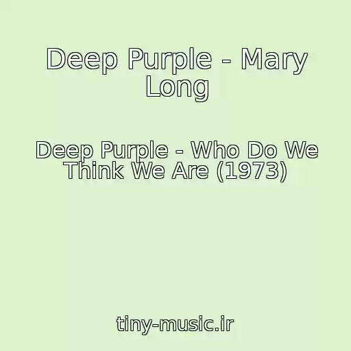 کاور آهنگ Deep Purple - Mary Long از Deep Purple - Who Do We Think We Are (1973)