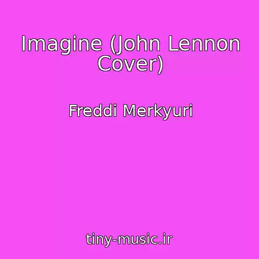 کاور آهنگ Imagine (John Lennon Cover) از Freddi Merkyuri