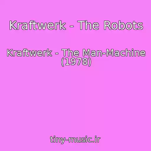کاور آهنگ Kraftwerk - The Robots از Kraftwerk - The Man-Machine (1978)