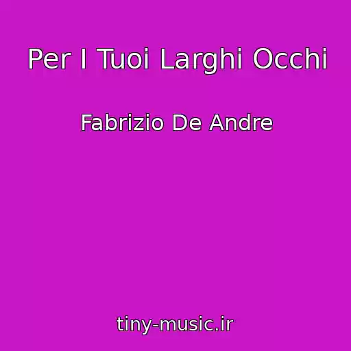 کاور آهنگ Per I Tuoi Larghi Occhi از Fabrizio De Andre
