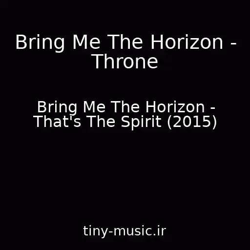 کاور آهنگ Bring Me The Horizon - Throne از Bring Me The Horizon - That's The Spirit (2015)