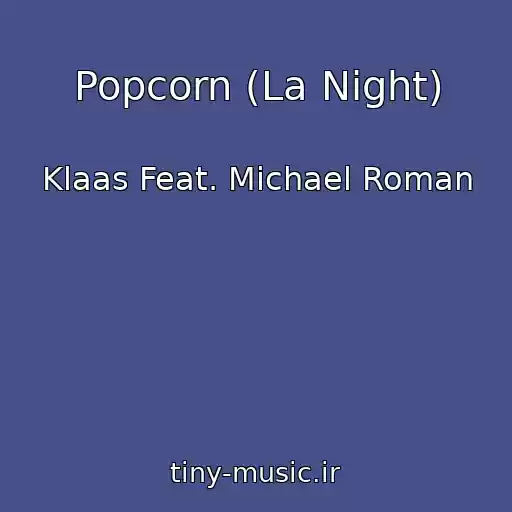 کاور آهنگ Popcorn (La Night) از Klaas Feat. Michael Roman