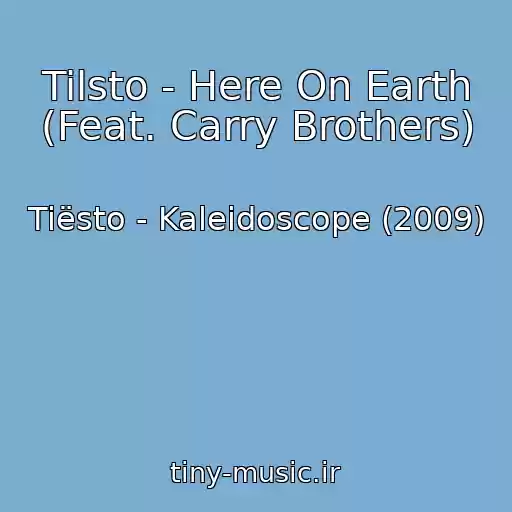 کاور آهنگ Tilsto - Here On Earth (Feat. Carry Brothers) از Tiësto - Kaleidoscope (2009)