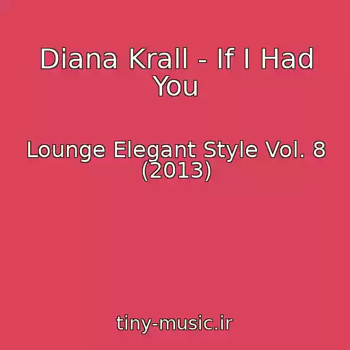 کاور آهنگ Diana Krall - If I Had You از Lounge Elegant Style Vol. 8 (2013)