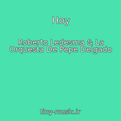 کاور آهنگ Hoy از Roberto Ledesma & La Orquesta De Pepe Delgado
