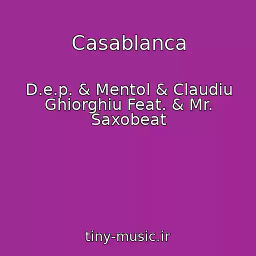 کاور آهنگ Casablanca از D.e.p. & Mentol & Claudiu Ghiorghiu Feat. & Mr. Saxobeat