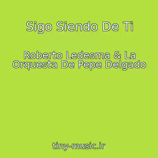 کاور آهنگ Sigo Siendo De Ti از Roberto Ledesma & La Orquesta De Pepe Delgado